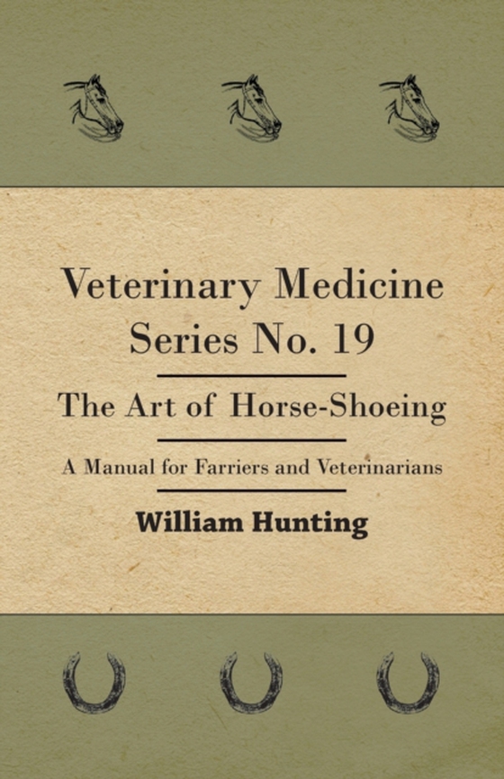 Veterinary Medicine Series No. 19 - The Art Of Horse-Shoeing - A Manual For Farriers And Veterinarians