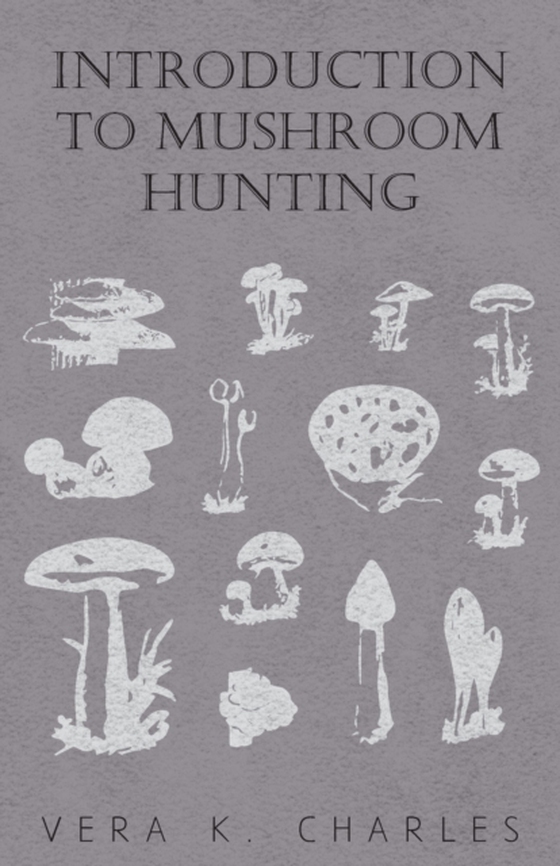 Introduction to Mushroom Hunting (e-bog) af Charles, Vera K.
