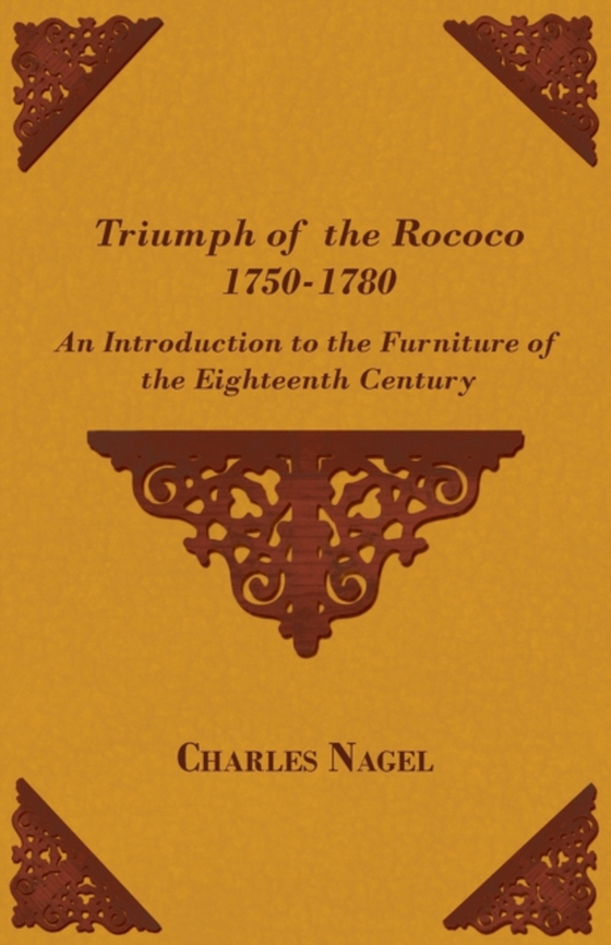 Triumph of the Rococo 1750-1780 - An Introduction to the Furniture of the Eighteenth Century (e-bog) af Nagel, Charles