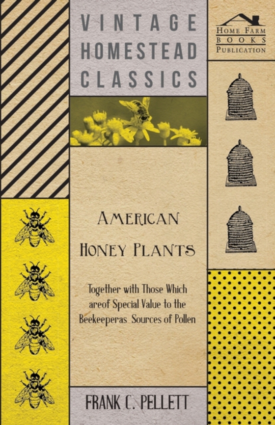 American Honey Plants - Together with Those Which are of Special Value to the Beekeeper as Sources of Pollen (e-bog) af Pellett, Frank C.