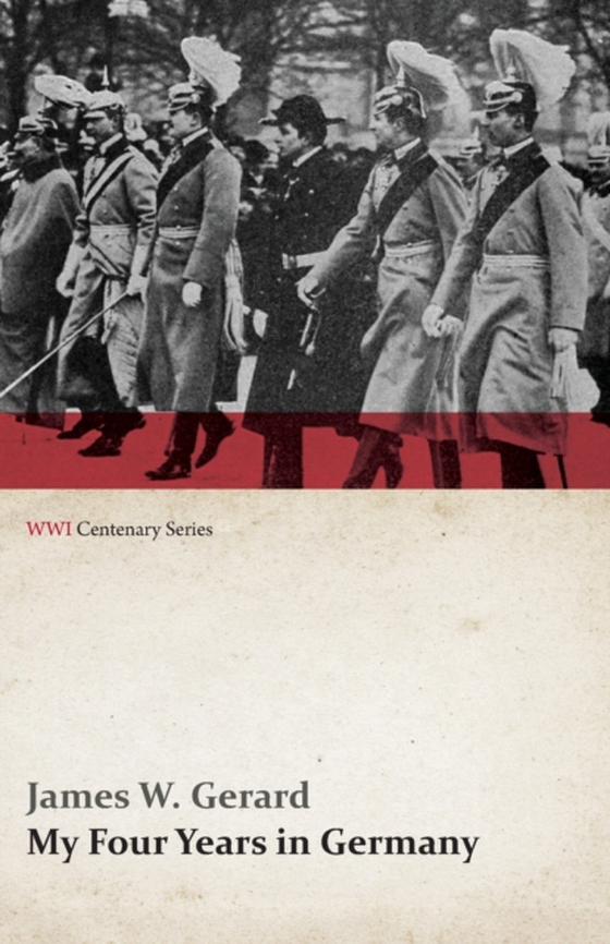 My Four Years in Germany (WWI Centenary Series) (e-bog) af Gerard, James W.