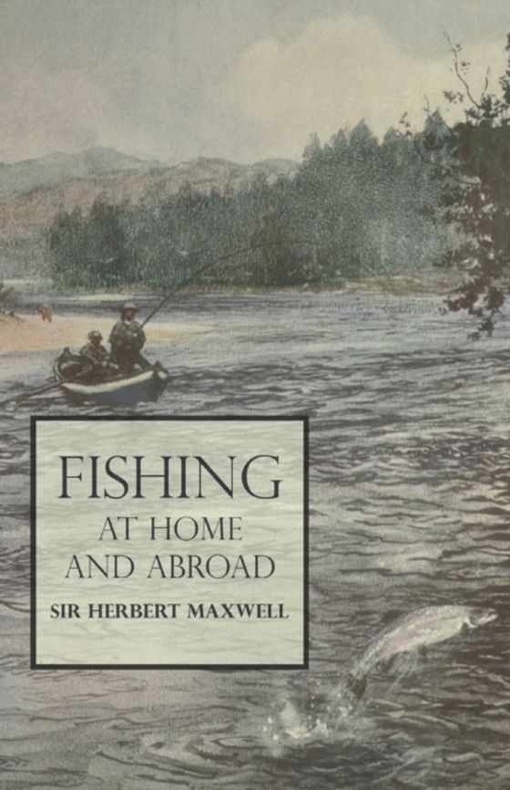 Fishing at Home and Abroad (e-bog) af Maxwell, Herbert