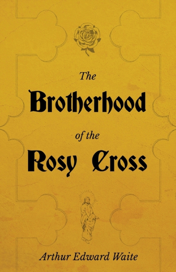 Brotherhood of the Rosy Cross - A History of the Rosicrucians (e-bog) af Waite, Arthur Edward