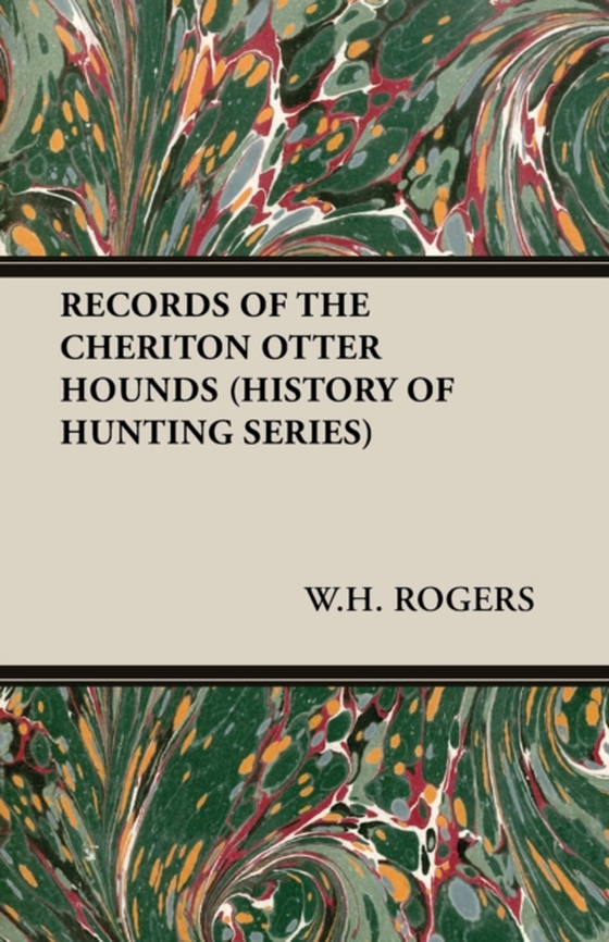 Records of the Cheriton Otter Hounds (History of Hunting Series) (e-bog) af Rogers, W. H.