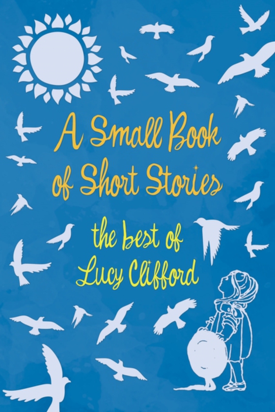 Small Book of Short Stories - The Best of Lucy Clifford (e-bog) af Clifford, Lucy