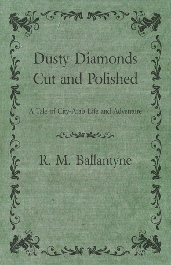 Dusty Diamonds Cut and Polished - A Tale of City-Arab Life and Adventure (e-bog) af Ballantyne, Robert Michael