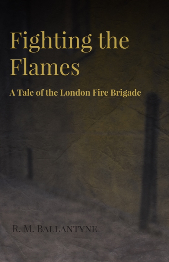 Fighting the Flames - A Tale of the London Fire Brigade