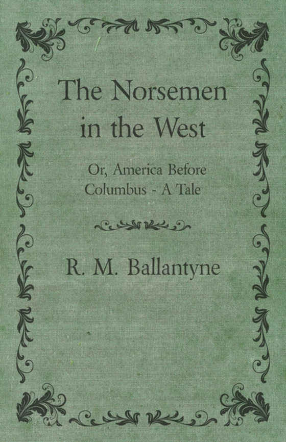 Norsemen in the West; Or, America Before Columbus - A Tale