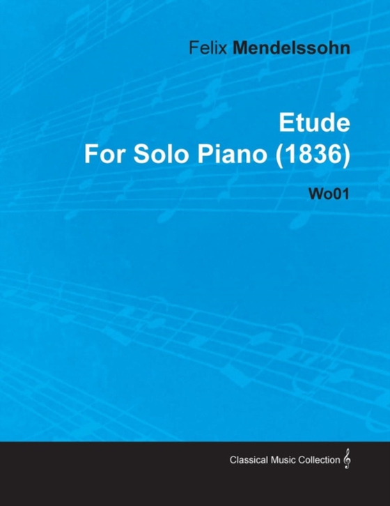 Etude by Felix Mendelssohn for Solo Piano (1836) Wo01 (e-bog) af Mendelssohn, Felix