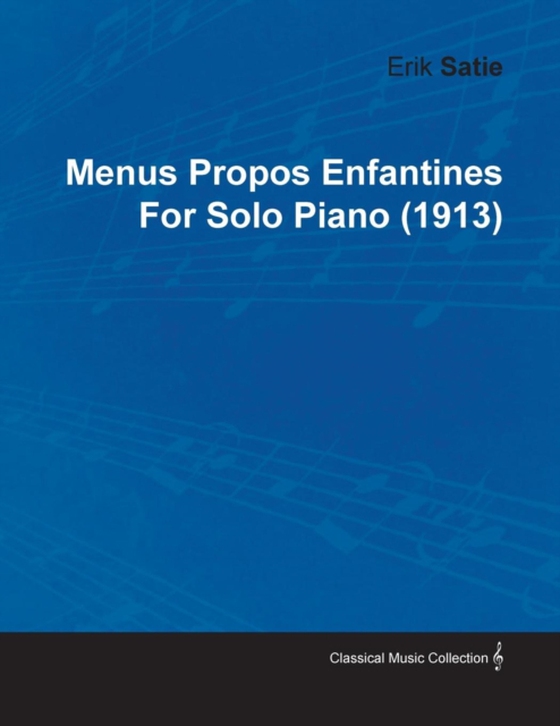 Menus Propos Enfantines by Erik Satie for Solo Piano (1913) (e-bog) af Satie, Erik