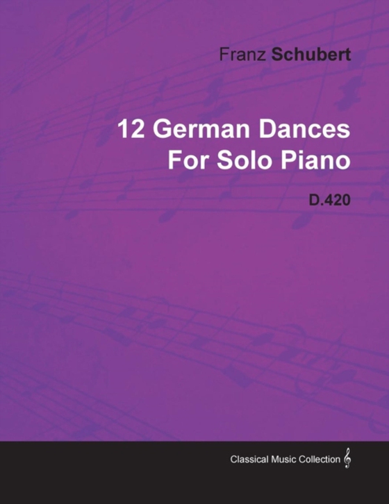 12 German Dances by Franz Schubert for Solo Piano D.420 (e-bog) af Schubert, Franz