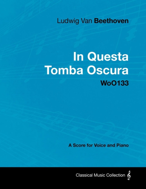 Ludwig Van Beethoven - In Questa Tomba Oscura - WoO 133 - A Score for Voice and Piano (e-bog) af Beethoven, Ludwig Van