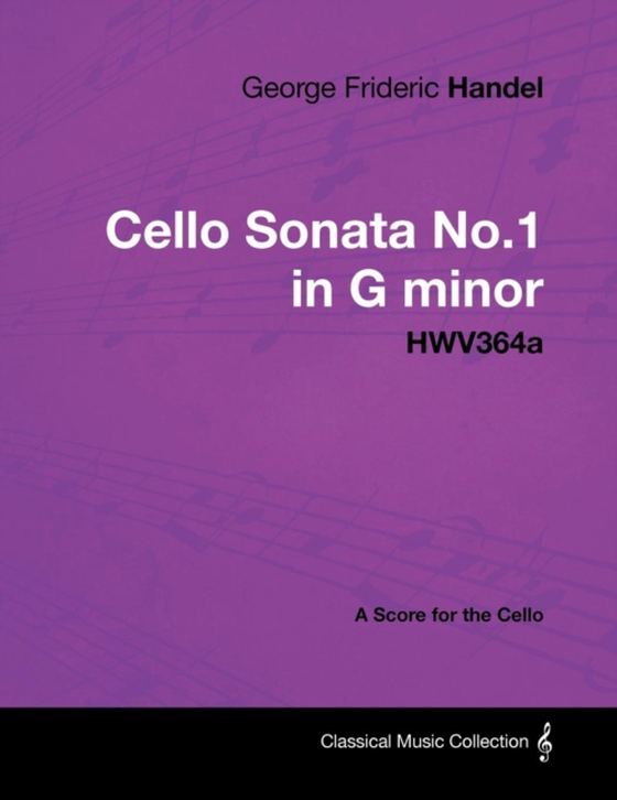 George Frideric Handel - Cello Sonata No.1 in G Minor - Hwv364a - A Score for the Cello (e-bog) af Handel, George Frideric