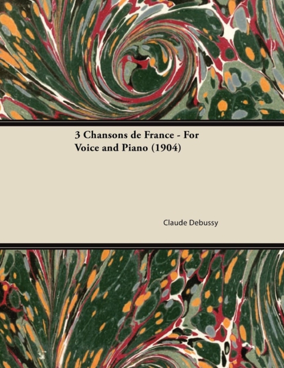 3 Chansons de France - For Voice and Piano (1904) (e-bog) af Debussy, Claude