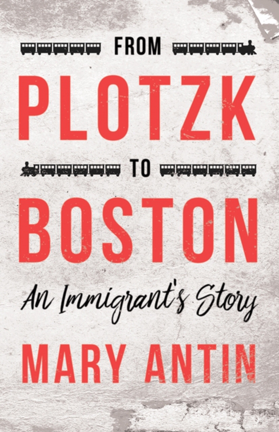 From Plotzk to Boston - An Immigrant's Story (e-bog) af Antin, Mary