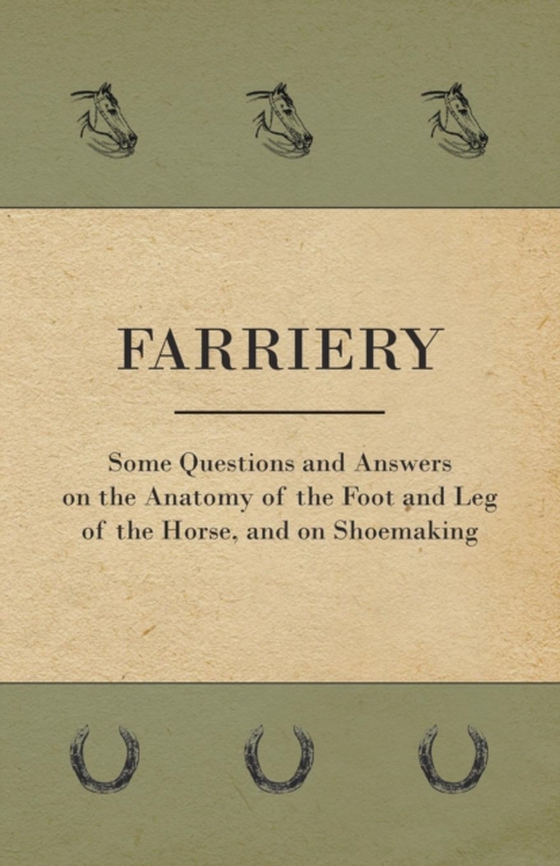 Farriery - Some Questions and Answers on the Anatomy of the Foot and Leg of the Horse, and on Shoemaking (e-bog) af Anon.