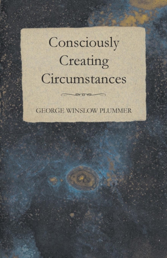 Consciously Creating Circumstances (e-bog) af Plummer, George Winslow