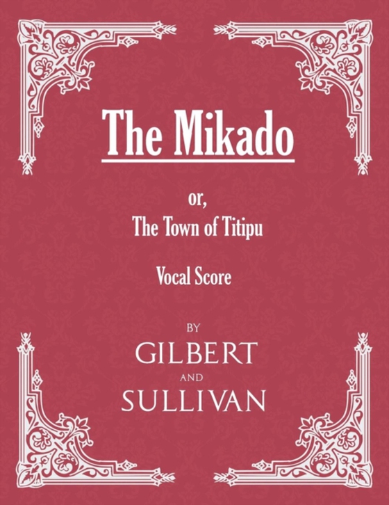 Mikado; or, The Town of Titipu (Vocal Score) (e-bog) af Sullivan, Arthur
