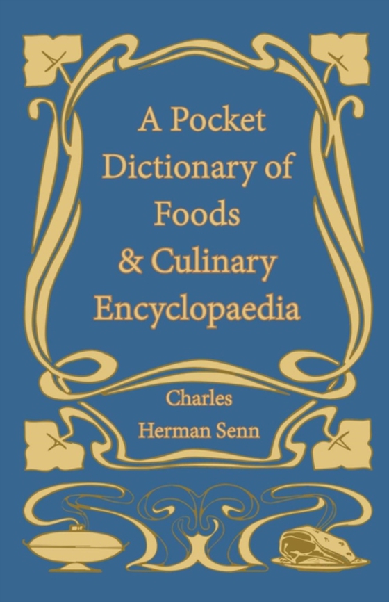 Pocket Dictionary of Foods & Culinary Encyclopaedia (e-bog) af Senn, Charles Herman