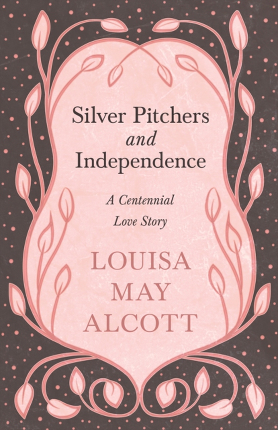 Silver Pitchers: and Independence (e-bog) af Alcott, Louisa May