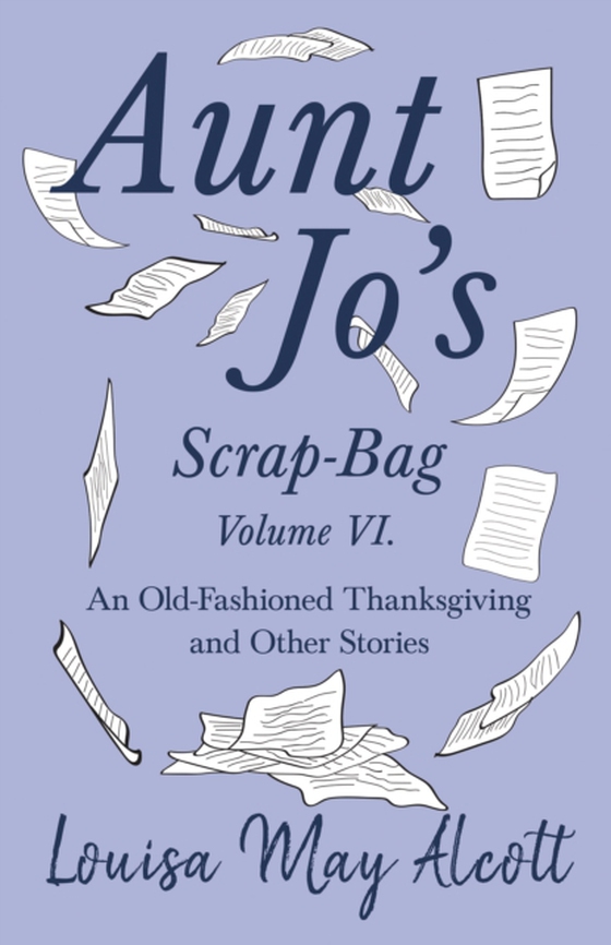 Aunt Jo's Scrap-Bag Volume VI (e-bog) af Alcott, Louisa May