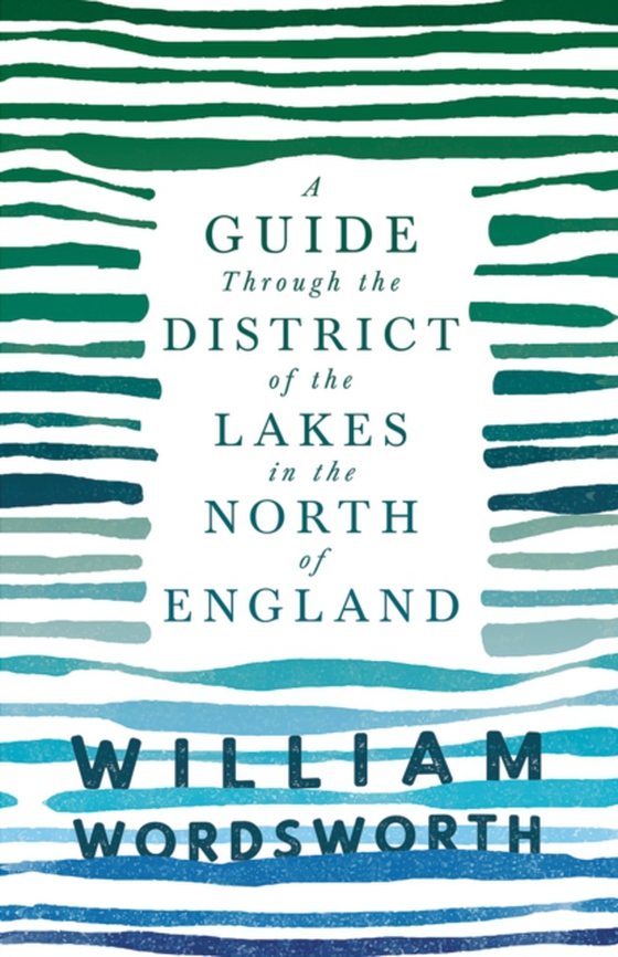 Guide Through the District of the Lakes in the North of England (e-bog) af Wordsworth, William