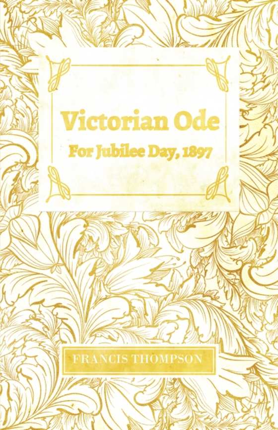 Victorian Ode - For Jubilee Day, 1897 (e-bog) af Thompson, Francis