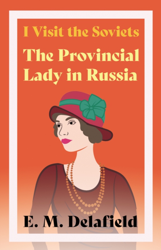 I Visit the Soviets - The Provincial Lady in Russia (e-bog) af Delafield, E. M.