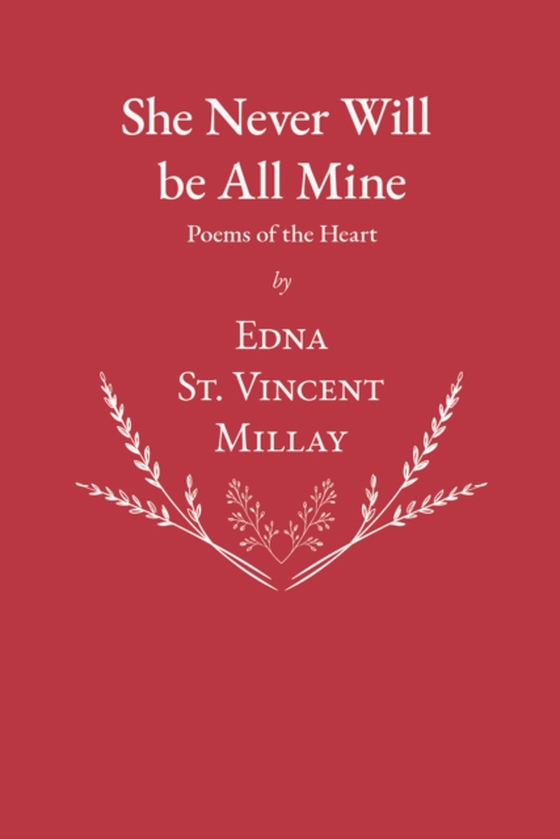 She Never Will be All Mine - Poems of the Heart (e-bog) af Millay, Edna St. Vincent