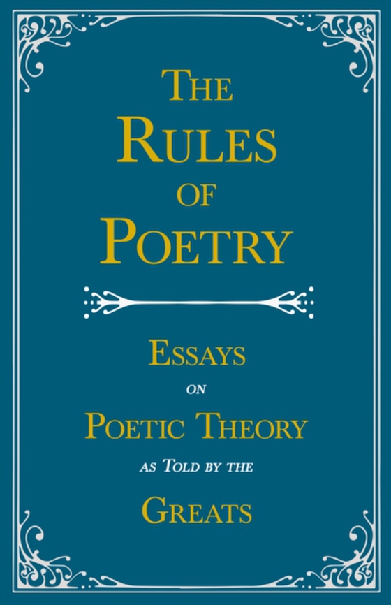 Rules of Poetry - Essays on Poetic Theory as Told by the Greats