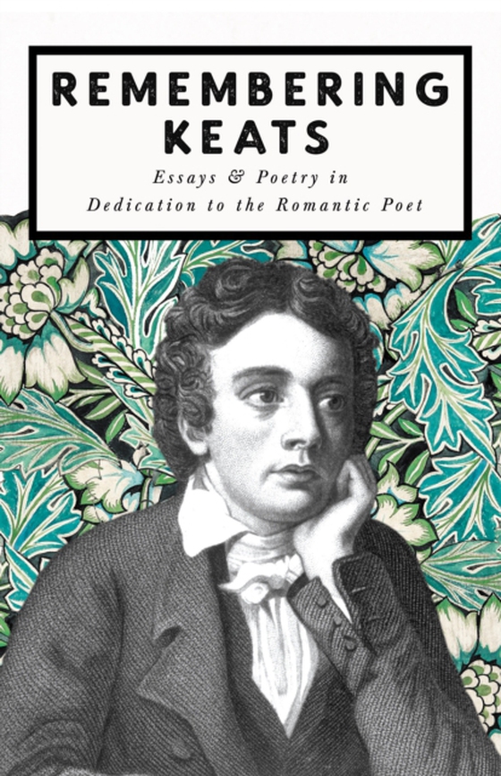 Remembering Keats - Essays & Poetry in Dedication to the Romantic Poet (e-bog) af Various