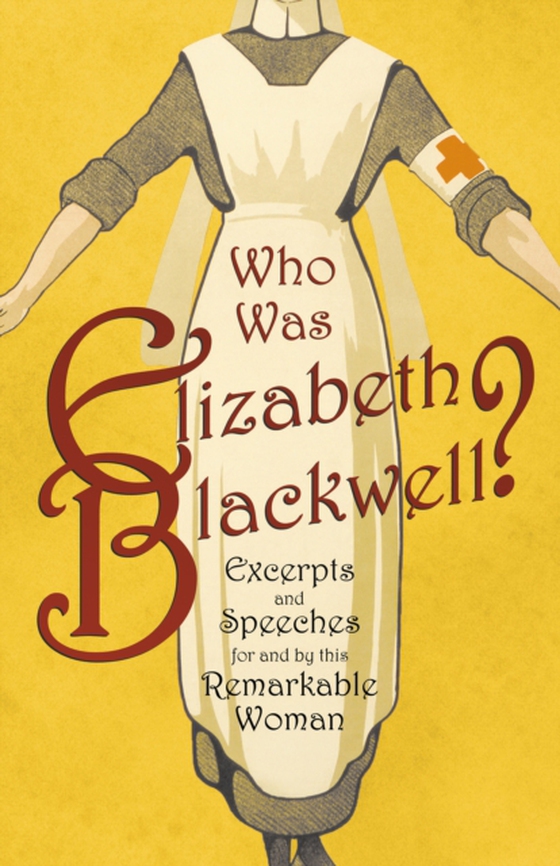 Who was Elizabeth Blackwell? - Excerpts and Speeches For and By this Remarkable Woman