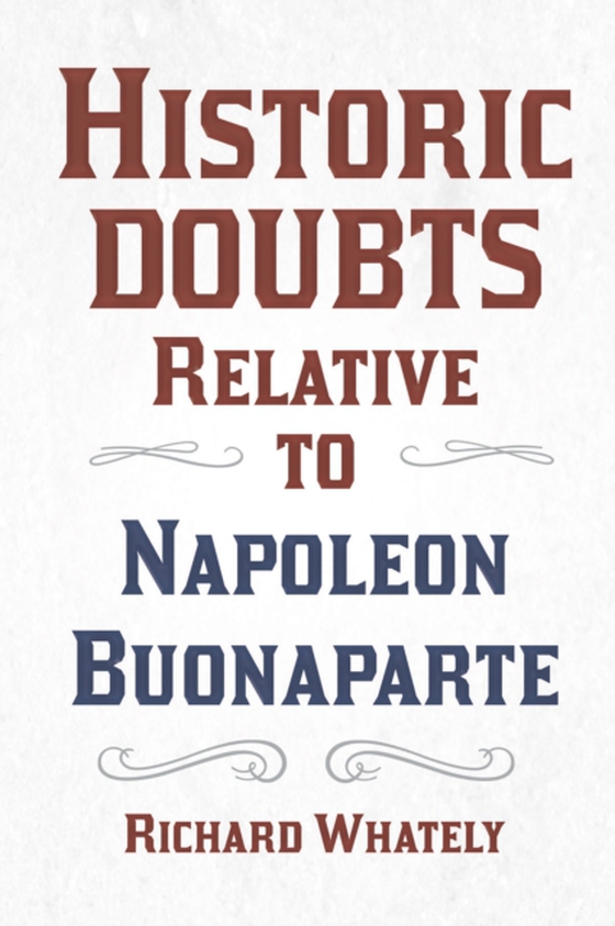 Historic Doubts Relative to Napoleon Buonaparte (e-bog) af Whately, Richard