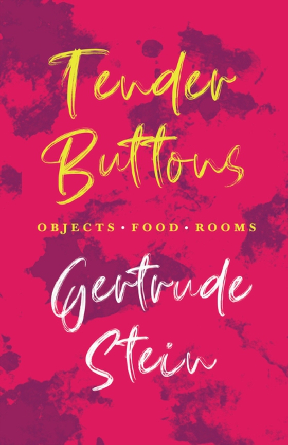 Tender Buttons - Objects. Food. Rooms.