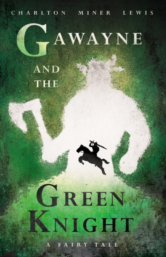 Gawayne and the Green Knight - A Fairy Tale (e-bog) af Lewis, Charlton Miner