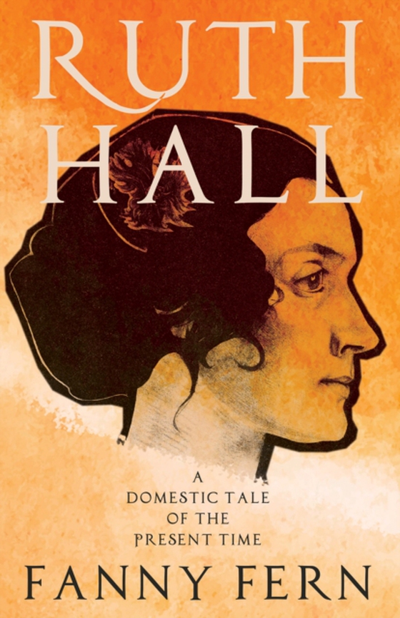 Ruth Hall - A Domestic Tale of the Present Time (e-bog) af Fern, Fanny