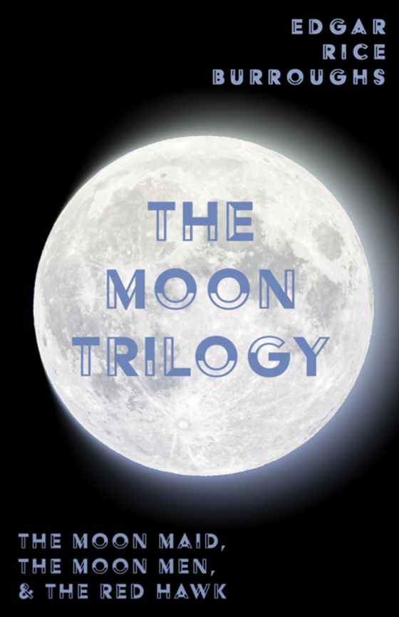 Moon Trilogy - The Moon Maid, The Moon Men, & The Red Hawk