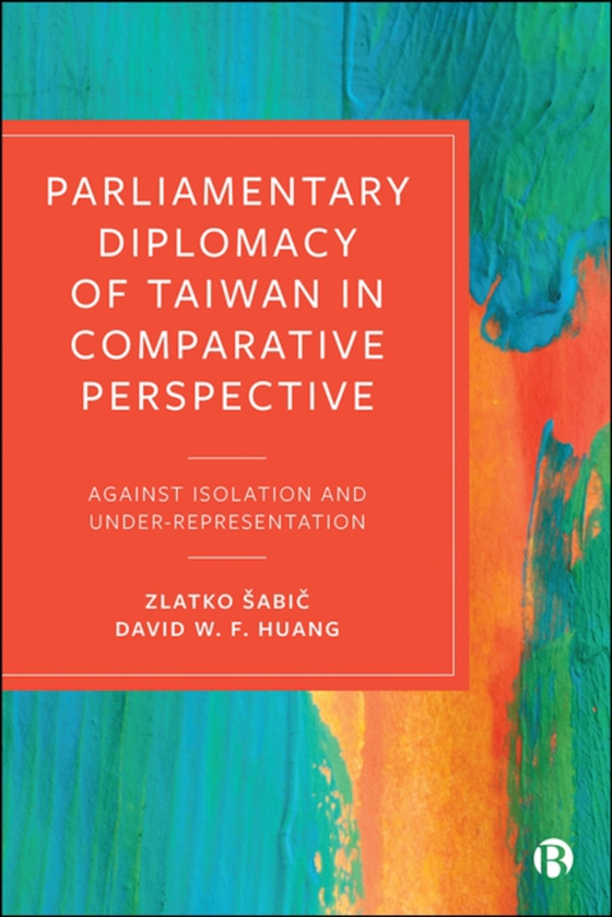 Parliamentary Diplomacy of Taiwan in Comparative Perspective (e-bog) af Huang, David