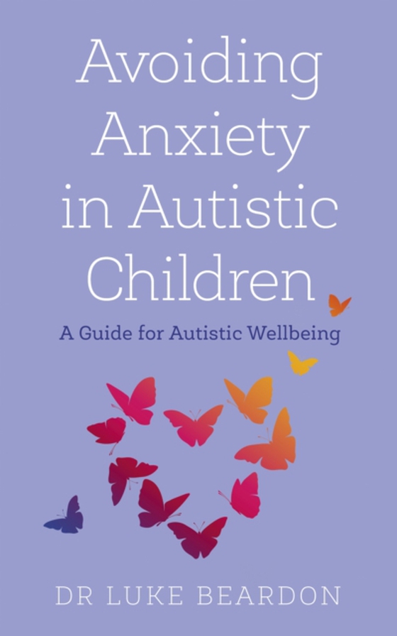 Avoiding Anxiety in Autistic Children (e-bog) af Beardon, Luke