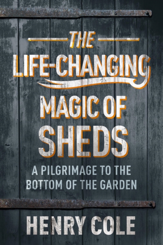 Life-Changing Magic of Sheds (e-bog) af Cole, Henry