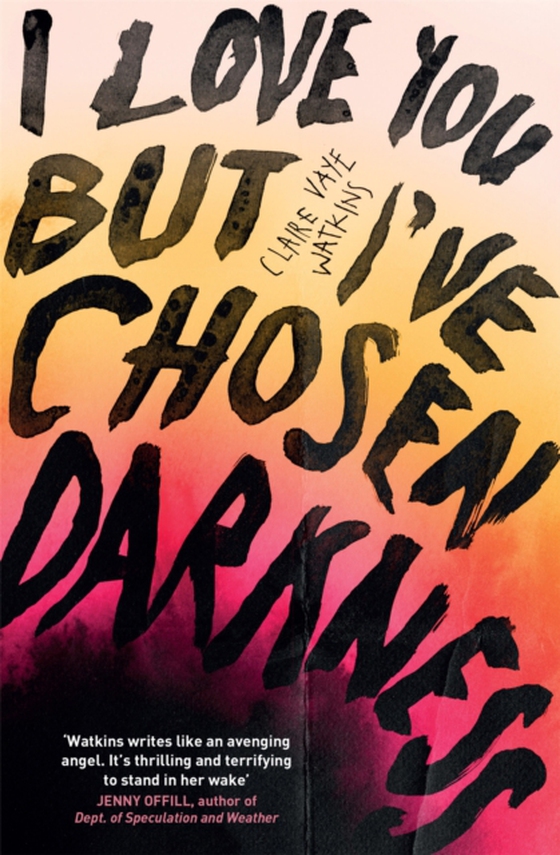 I Love You But I've Chosen Darkness (e-bog) af Watkins, Claire Vaye