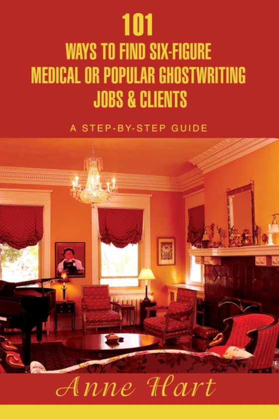 101 Ways to Find Six-Figure Medical or Popular Ghostwriting Jobs & Clients (e-bog) af Hart, Anne