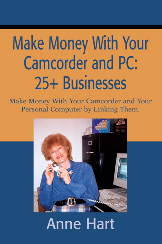 Make Money with Your Camcorder and Pc: 25+ Businesses (e-bog) af Hart, Anne