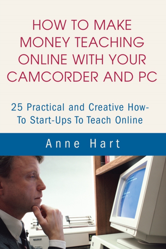 How to Make Money Teaching Online with Your Camcorder and Pc