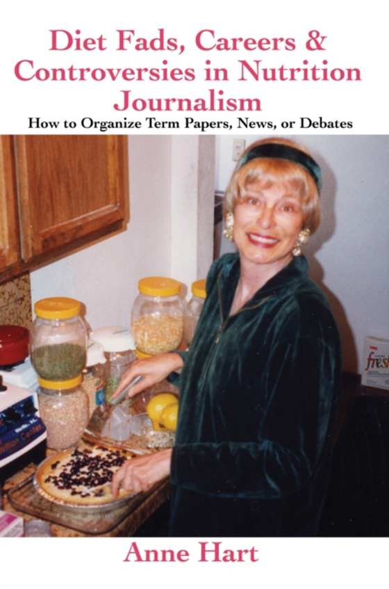 Diet Fads, Careers & Controversies in Nutrition Journalism (e-bog) af Hart, Anne