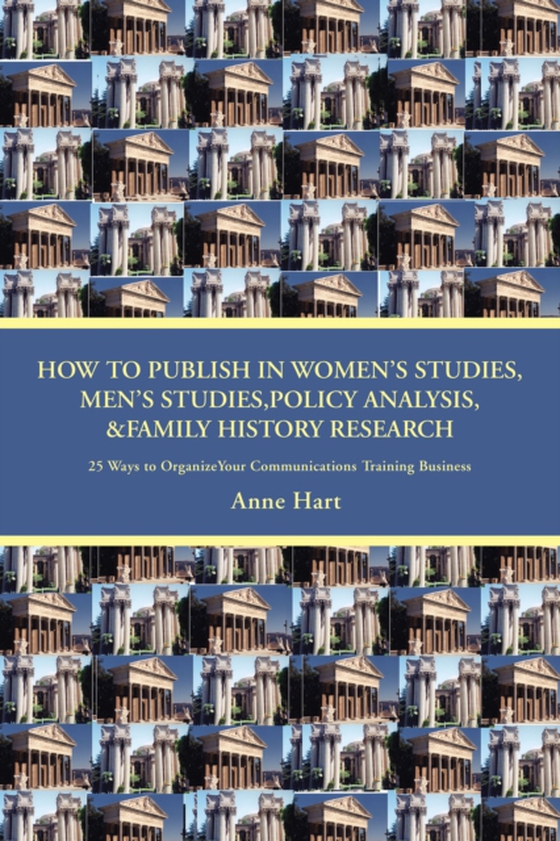 How to Publish in Womenys Studies, Menys Studies,Policy Analysis, &Family History Research (e-bog) af Hart, Anne