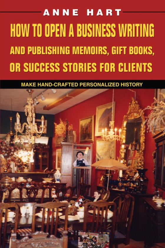 How to Open a Business Writing and Publishing Memoirs, Gift Books, or Success Stories for Clients (e-bog) af Hart, Anne