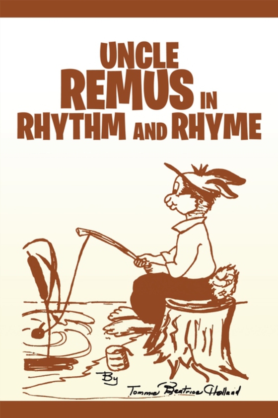 Uncle Remus in Rhythm and Rhyme (e-bog) af Holland, Tommie B.