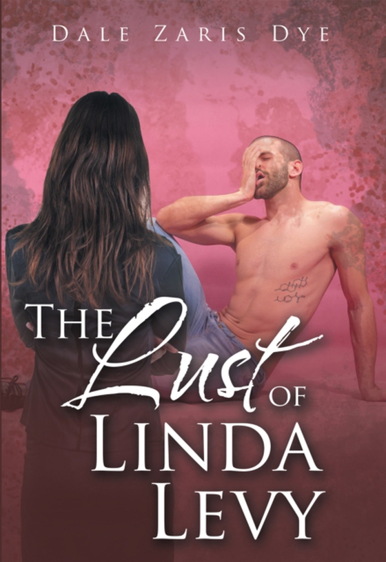 Lust of Linda Levy (e-bog) af Dye, Dale Zaris