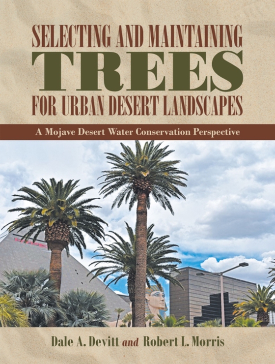 Selecting and Maintaining Trees for Urban Desert Landscapes (e-bog) af Morris, Robert L.